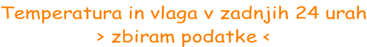 Temperatura in vlaga v zadnjih 24 urah > zbiram podatke <