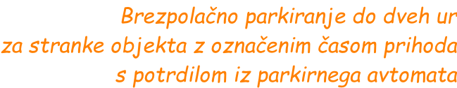 Brezpolačno parkiranje do dveh ur za stranke objekta z označenim časom prihoda s potrdilom iz parkirnega avtomata